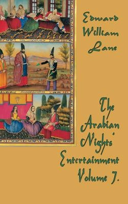 The Arabian Nights' Entertainment Volume 7 by Edward, William Lane