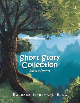 Short Story Collection: Life Is a Journey by King, Barbara Hartmann