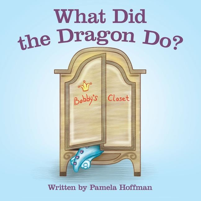 What Did the Dragon Do? by Hoffman, Pamela
