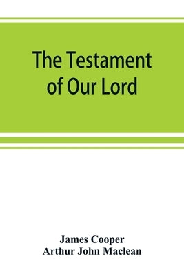 The testament of Our Lord, translated into English from the Syriac with introduction and notes by Cooper, James