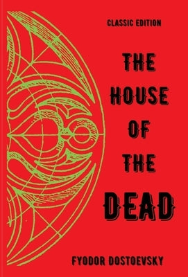 The House of the Dead by Dostoevsky, Fyodor