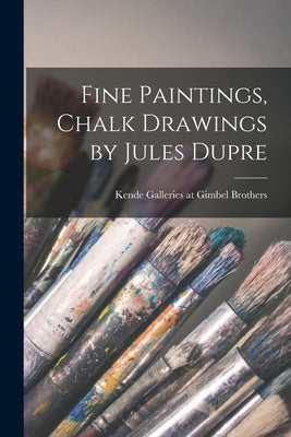 Fine Paintings, Chalk Drawings by Jules Dupre by Kende Galleries at Gimbel Brothers