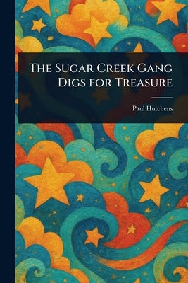 The Sugar Creek Gang Digs for Treasure by Hutchens, Paul