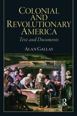 Colonial and Revolutionary America by Gallay, Alan