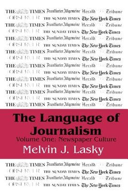 The Language of Journalism: Volume 1, Newspaper Culture by Lasky, Melvin J.