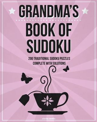 Grandma's Book of Sudoku: 200 Traditional Sudoku Puzzles in Easy, Medium and Hard by Media, Clarity