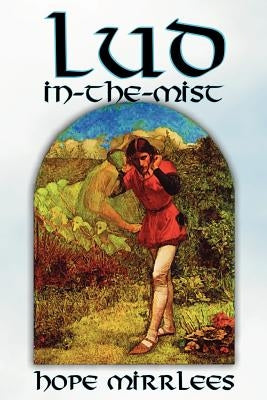 Lud-In-The-Mist by Hope Mirrlees, Fiction, Epic Poetry, Classics by Mirrlees, Hope