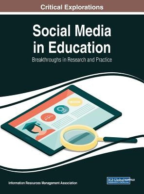Social Media in Education: Breakthroughs in Research and Practice by Management Association, Information Reso