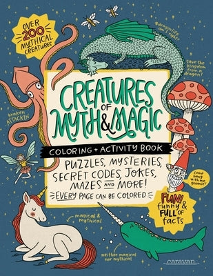 CREATURES of MYTH & MAGIC Coloring + Activity Book: Puzzles, Mysteries, Secret Codes, Jokes, Mazes & MORE! by Loveland, Alma