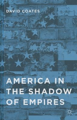 America in the Shadow of Empires by Coates, D.
