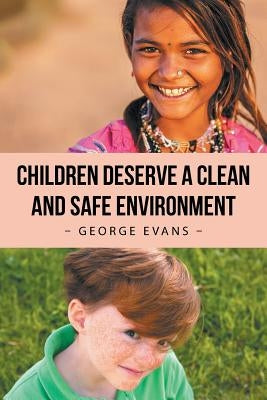 Children Deserve a Clean and Safe Environment by Evans, George