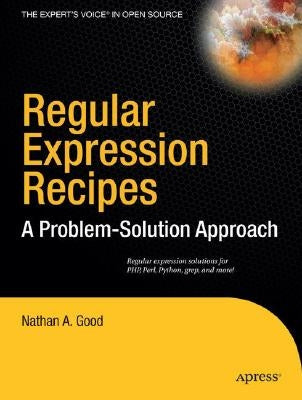 Regular Expression Recipes: A Problem-Solution Approach by Good, Nathan A.