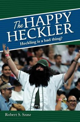 The Happy Heckler by Szasz, Robert S.