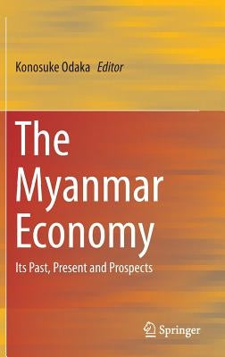 The Myanmar Economy: Its Past, Present and Prospects by Odaka, Konosuke