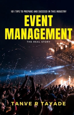 Event management - The Real Story by Tayade, Tanve R.