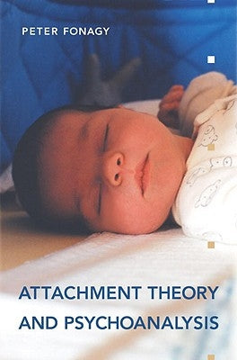 Attachment Theory and Psychoanalysis by Fonagy, Peter