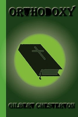 Orthodoxy by Chesterton, Gilbert