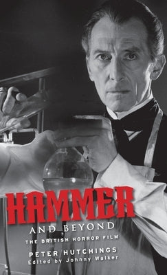 Hammer and Beyond: The British Horror Film by Hutchings, Peter
