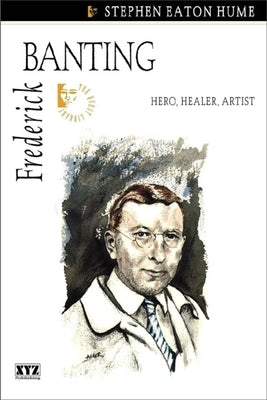 Frederick Banting by Hume, Stephen Eaton