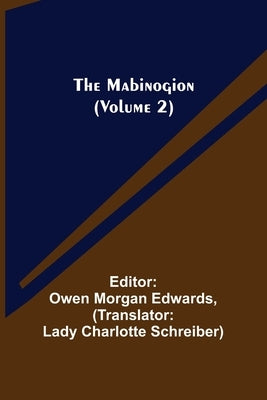 The Mabinogion (Volume 2) by Morgan Edwards, Owen