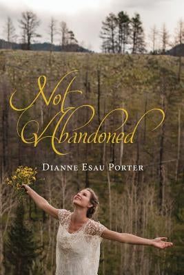 Not Abandoned by Porter, Dianne Esau