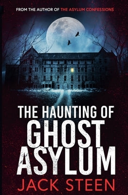 The Haunting of Ghost Asylum by Steen, Jack