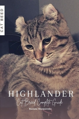 Highlander: Cat Breed Complete Guide by Shurpatenko, Ruslana
