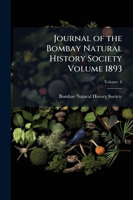 Journal of the Bombay Natural History Society Volume 1893; Volume 8 by Bombay Natural History Society