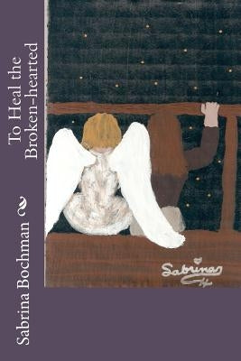 To Heal the Broken-hearted by Bochman, Sabrina