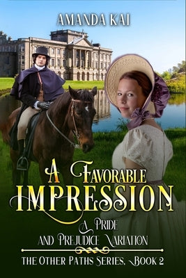 A Favorable Impression: A Pride and Prejudice Variation by Kai, Amanda