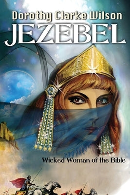 Jezebel, Wicked Woman of the Bible by Wilson, Dorothy Clarke