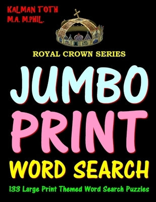 Jumbo Print Word Search: 133 Large Print Themed Word Search Puzzles by Toth M. a. M. Phil, Kalman
