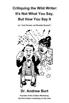 Critiquing the Wild Writer: It's Not What You Say, But How You Say It by Burt, Andrew