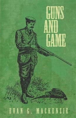 Guns and Game by MacKenzie, Evan G.