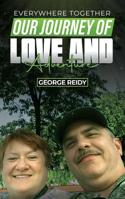 Everywhere Together: Our Journey of Love and Adventure by Reidy, George