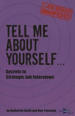 Tell Me About Yourself...: Secrets to Strategic Job Interviews by Toussant, Dan
