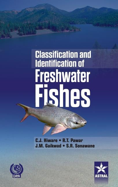 Classification and Identification of Freshwater Fishes by Hiware, C. J. &. Pawar R. T. &. G.