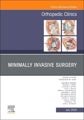 Minimally Invasive Surgery, an Issue of Orthopedic Clinics: Volume 51-3 by Azar, Frederick M.