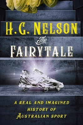 Team Australia: A Race Through the History of Our Great Nation Viewed Through the Most Important Lens of All: Sport by Nelson, H. G.