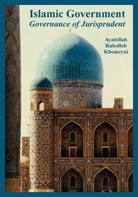 "Islamic Government: Governance of Jurisprudent" by Khomeyni, Ayatollah Ruhollah