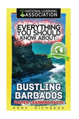 Everything You Should Know About: Bustling Barbados Faster Learning Facts by Richards, Anne