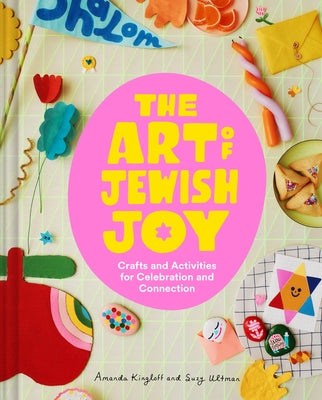 The Art of Jewish Joy: Crafts and Activities for Celebration and Connection by Ultman, Suzy