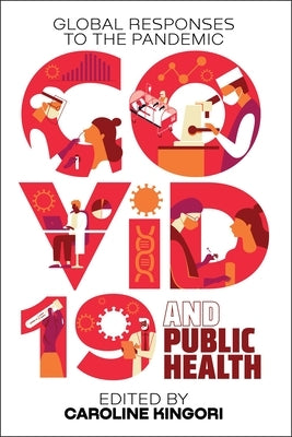 Covid-19 and Public Health: Global Responses to the Pandemic by Kingori, Caroline