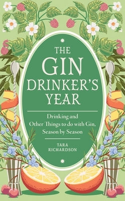 The Gin Drinker's Year: Drinking and Other Things to Do with Gin, Season by Season by Richardson, Tara