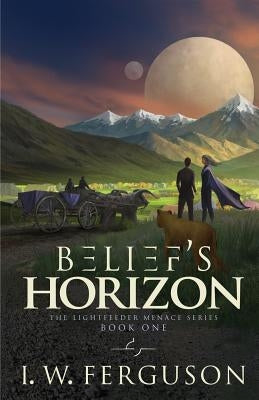 Belief's Horizon: Book One of the Lightfeeder Menace by Ferguson, I. W.
