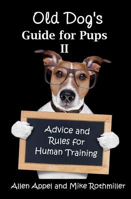 Old Dog's Guide for Pups II: Advice and Rules for Human Training by Rothmiller, Mike