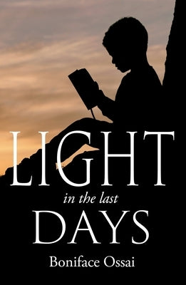 Light in the Last Days by Ossai, Boniface