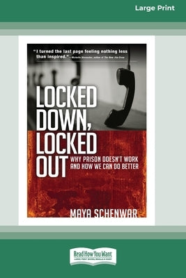 Locked Down, Locked Out: Why Prison Doesn't Work and How We Can Do Better [16 Pt Large Print Edition] by Schenwar, Maya