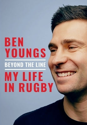 Beyond the Line: My Life in Rugby by Youngs, Ben