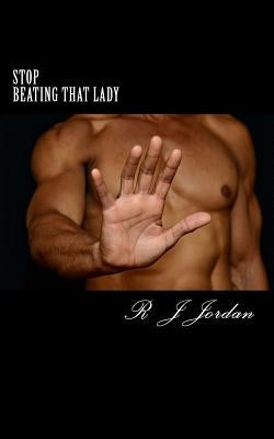 Stop Beating That Lady by Jordan, R. J.